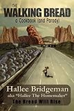 The Walking Bread; The Bread Will Rise! a cookbook (and a parody) (Hallee's Galley Parody Cookbook Series 2)