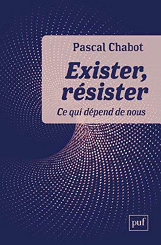 Exister, résister: ce qui dépend de nous