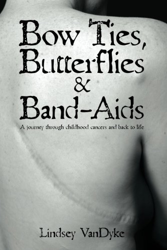 Bow Ties Butterflies & Band-Aids: A Journey Through Childhood Cancers and Back to Life by Lindsey VanDyke