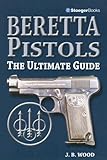 Beretta Pistols: The Ultimate Guide by 