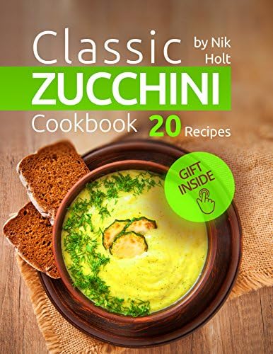 Classic Zucchini Cookbook: 20 recipes Kindle Edition
