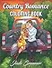 Country Romance Coloring Book: An Adult Coloring Book with Charming Country Life, Loving Couples, Beautiful Flowers, and Romantic Scenes for Relaxation by
