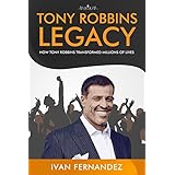 Tony Robbins Legacy: How Tony Robbins Transformed Millions of Lives