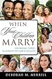 When Your Children Marry: How Marriage Changes Relationships with Sons and Daughters