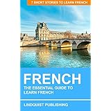 French: The Essential Guide to Learn French: 7 Short Stories to Learn French