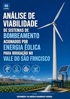 Livro ANÁLISE DE VIABILIDADE DE SISTEMAS DE BOMBEAMENTO ACIONADOS POR ENERGIA EÓLICA PARA IRRIGAÇÃO NO VALE DO SÃO FRANCISCO