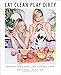 Eat Clean, Play Dirty: Recipes for a Body and Life You Love by the Founders of Sakara Life primary