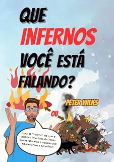 Livro Que Infernos Você Está Falando?: O inferno sobre o qual a plateia de Jesus o ouviu falar não é aquele que fomos levados a acreditar.