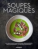 Soupes magiques : Une soupe pour chaque occasion : réconfortante, détox, dynamisante...et toujours by 