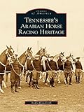 Tennessee's Arabian Horse Racing Heritage (Images of America) by Andra Kowalczyk