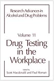 Research Advances in Alcohol and Drug Problems : Drug Testing in the Workplace, MacDonald, Scott and Roman, Paul, 0306445573