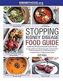Stopping Kidney Disease Food Guide: A recipe, nutrition and meal planning guide to treat the factors driving the progression of incurable kidney disease (Stopping Kidney Disease(tm)) by Lee Hull