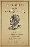 Your Sister in the Gospel: The Life of Jane Manning James, a Nineteenth-Century Black Mormon by Quincy D. Newell