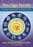 Sun Sign Secrets: The Complete Astrology Guide to Love, Work, and Your Future by Amy Zerner, Monte Farber