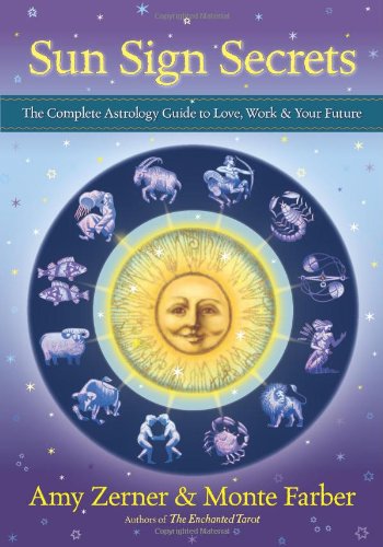 Sun Sign Secrets: The Complete Astrology Guide to Love, Work, and Your Future by Amy Zerner, Monte Farber