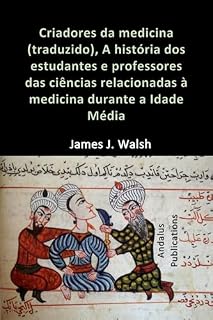 Criadores da medicina (traduzido): A história dos estudantes e professores das ciências relacionadas à medicina durante a Idade Média