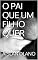 Livro O PAI QUE UM FILHO QUER