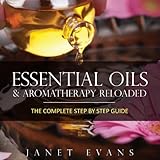 Essential Oils & Aromatherapy Reloaded: The