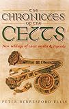 The Chronicles of the Celts: New Tellings of Their Myths and Legends by Peter Berresford Ellis
