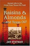 Raisins and Almonds and Texas Oil: Jewish Life in the Great East Texas Oil Field by