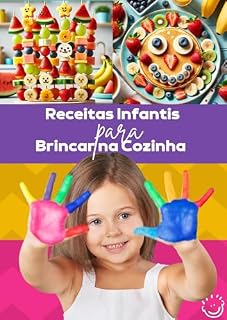 Livro Receitas Infantis para Brincar na Cozinha: 15 Receitas Saudáveis, Fáceis e Divertidas para Fazer com Crianças: Culinária Saudável e Divertida para Crianças, com Supervisão de Adulto