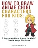 How to Draw Anime Chibi Characters for Kids: A Beginner's Guide to Drawing the World's Favorite Manga Characters! by