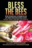 Bless the Bees:: the Pending Extinction of our Pollinators and What We Can Do to Stop It