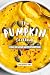 The Pumpkin Cookbook: Fall in Love with Pumpkin by Valeria Ray