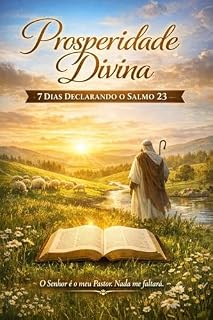 Prosperidade Divina: 7 Dias Declarando o Salmo 23