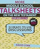 More Middle School TalkSheets on the New Testament, Epic Bible Stories: 52 Ready-to-Use Discussions by 