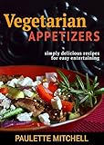 Vegetarian Appetizers: Simply Delicious Recipes for Easy Entertaining by 