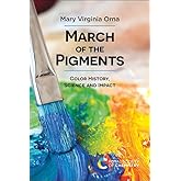 March of the Pigments: Color History, Science and Impact