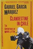 Clandestine in Chile : The Adventures of Miguel Littin, García Márquez, Gabriel, 0805009450