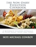 The Non-Dairy Evolution Cookbook: A Modernist Culinary Approach to Plant-Based, Dairy Free Foods