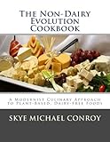 The Non-Dairy Evolution Cookbook: A Modernist Culinary Approach to Plant-Based, Dairy Free Foods The Non-Dairy Evolution Cookbook: A Modernist Culinary Approach to Plant-Based, Dairy Free Foods