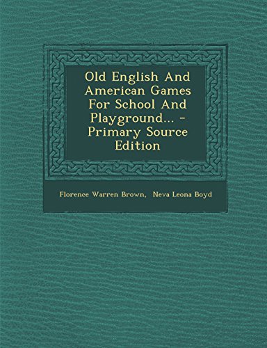 Old English and American Games for School and Playground... - Primary Source Edition