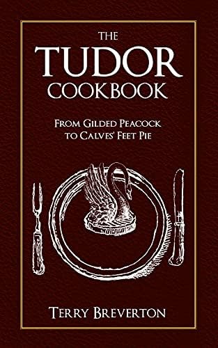 The Tudor Cookbook: From Gilded Peacock to Calves' Feet Pie Hardcover – 15 Mar. 2016