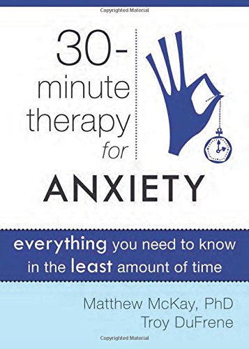 Download Thirty-Minute Therapy for Anxiety: Everything You Need To Know in the Least Amount of Time (The New Harbinger Thirty-Minute Therapy Series) Download Thirty-Minute Therapy for Anxiety: Everything You Need To Know in the Least Amount of Time (The New Harbinger Thirty-Minute Therapy Series)