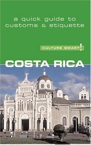 Culture Smart! Costa Rica (Culture Smart! The Essential Guide to Customs & Culture) by Graphic Arts, Jane Koutnik