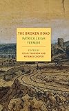 The Broken Road: From the Iron Gates to Mount Athos (NYRB Classics) by Patrick Leigh Fermor, Colin Thubron