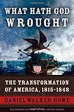 What Hath God Wrought: The Transformation of America, 1815-1848 (The Oxford History of the United States, Vol. 5)