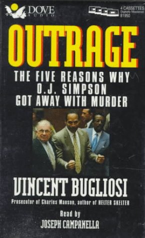 Outrage: The Five Reasons Why O. J. Simpson Got Away With Murder Outrage: The Five Reasons Why O. J. Simpson Got Away With Murder
