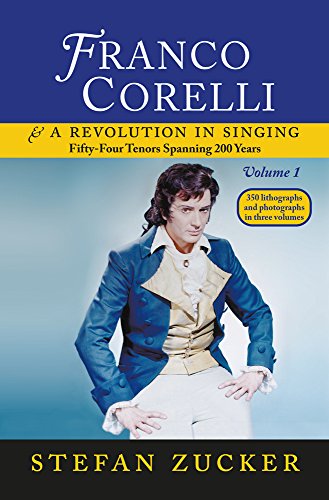Franco Corelli and a Revolution in Singing: Fifty-Four Tenors Spanning 200 Years, vol. 1 by Stefan Zucker (2015-05-04)