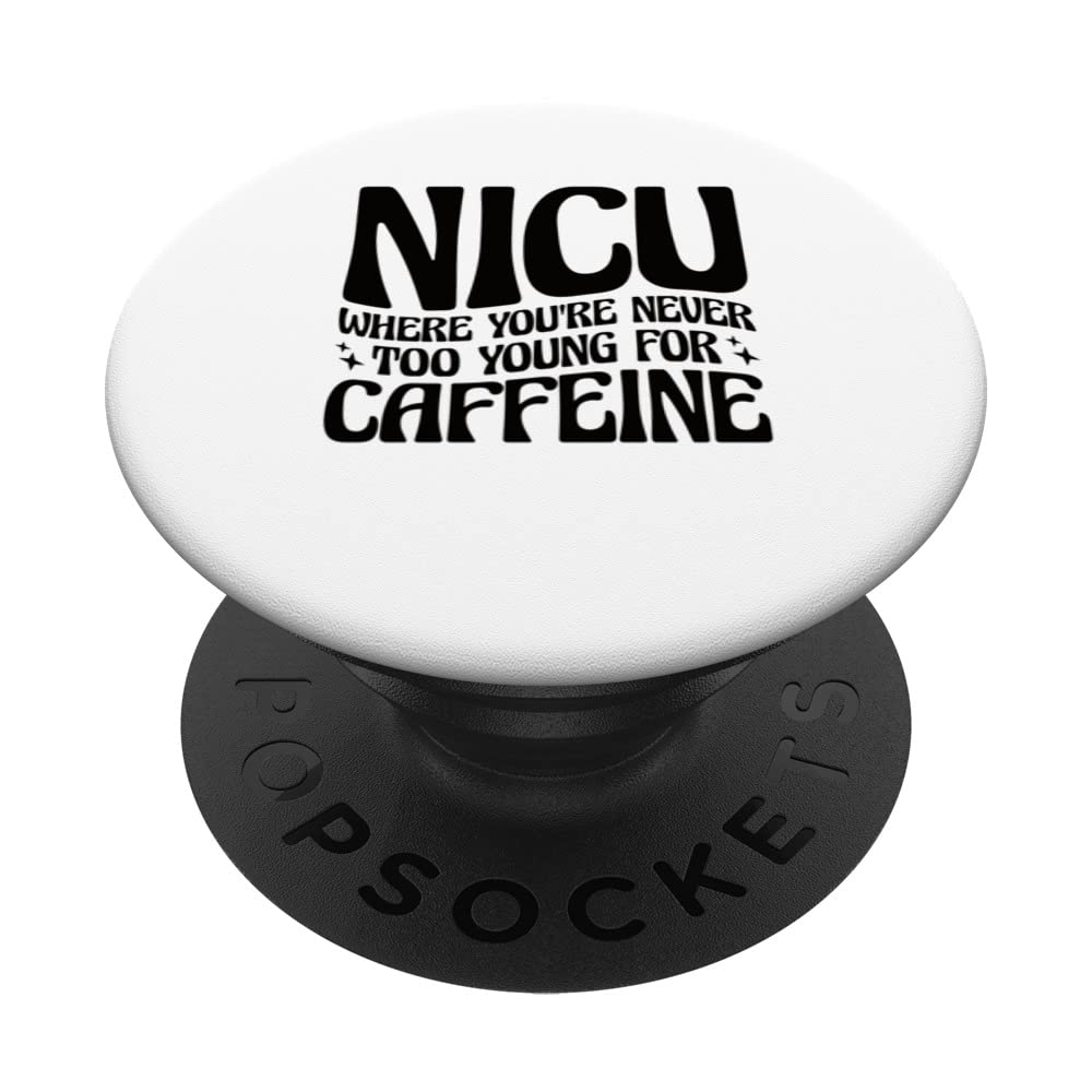 NICU Where You're Never Too Young For Caffeine NICU Nurse PopSockets Swappable PopGrip