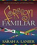 Foreign to Familiar: A Guide to Understanding Hot - And Cold - Climate Cultures, Sarah A. Lanier, 1581580223