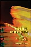 Youthful Imagination : Schooling, Subcultures, and Social Justice, Tsolidis, Georgina, 0820468347