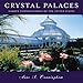 Crystal Palaces, American Garden Conservatories by Anne Cunningham, Paul Bennett