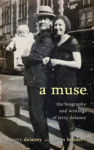 A Muse: The Biography and Writings of Jerry Delaney by Jerry Delaney, Karen Bender