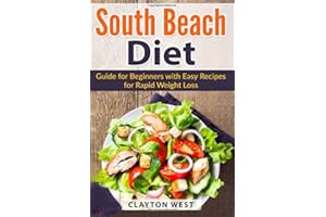 South Beach Diet: Guide for Beginners with Easy Recipes for Rapid Weight Loss