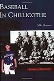 Baseball in Chillicothe (OH) (Images of Baseball) by Mike Shannon